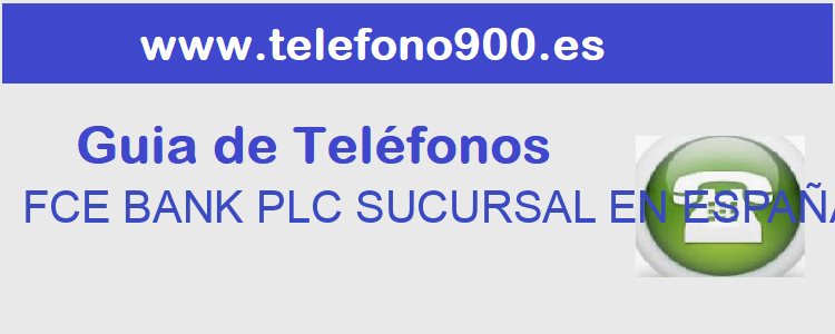 Telefono de  FCE BANK PLC SUCURSAL EN ESPAÑA